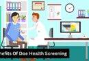 Top 6 Benefits Of Doe Health Screening